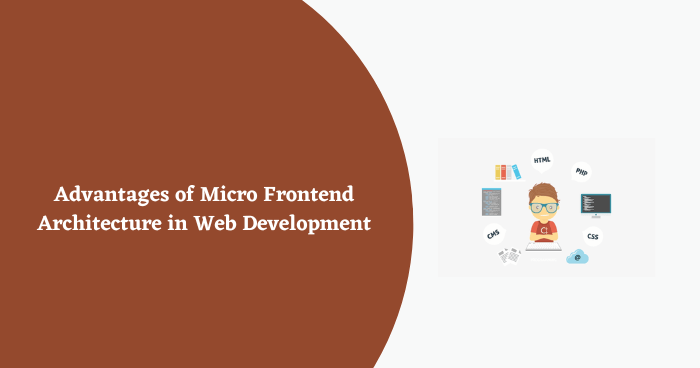 Advantages of Micro Frontend Architecture in Web Development