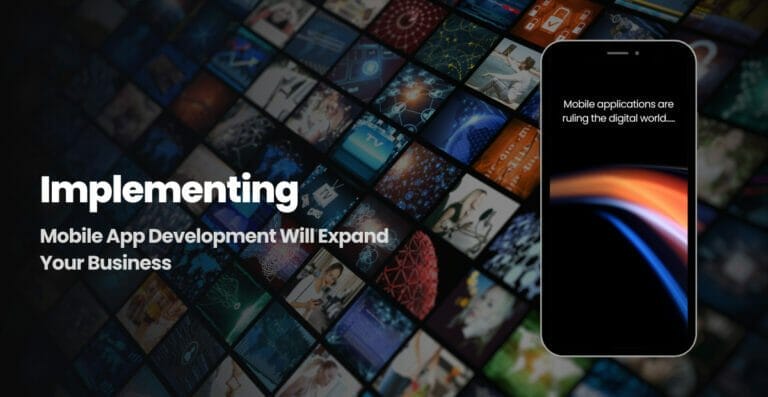 Implementing Mobile App Development Will Expand Your Business