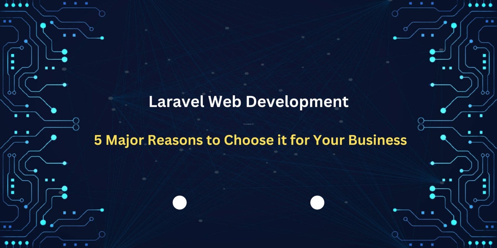 Laravel Web Development: 5 Major Reasons to Choose it for Your Business  